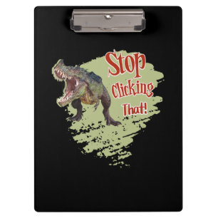Funny Dinosaur Stop Clicking Clipboard