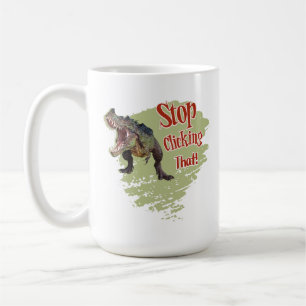 Funny Dinosaur Stop Clicking Coffee Mug