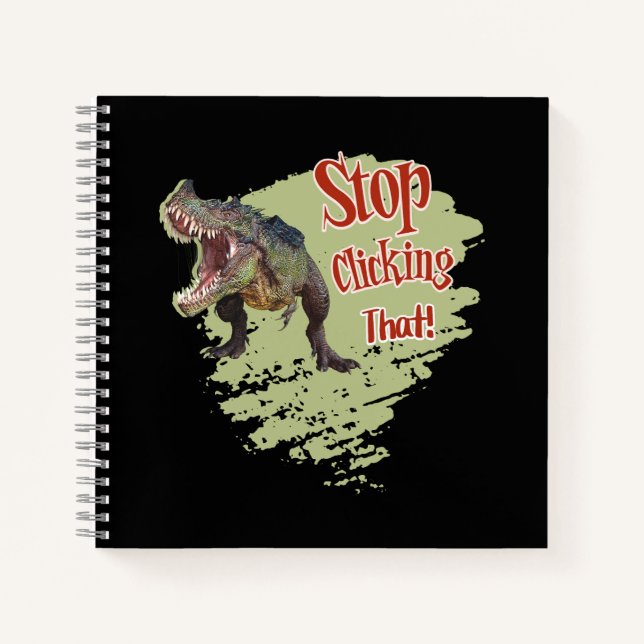 Funny Dinosaur Stop Clicking Notebook (Front)