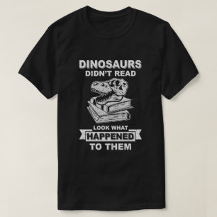 Funny Dinosaurs Didn't Read Look What Happened T-Shirt