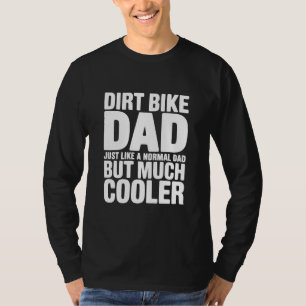 Funny Dirt Bike Dad Humor Cooler Motocross Father  T-Shirt