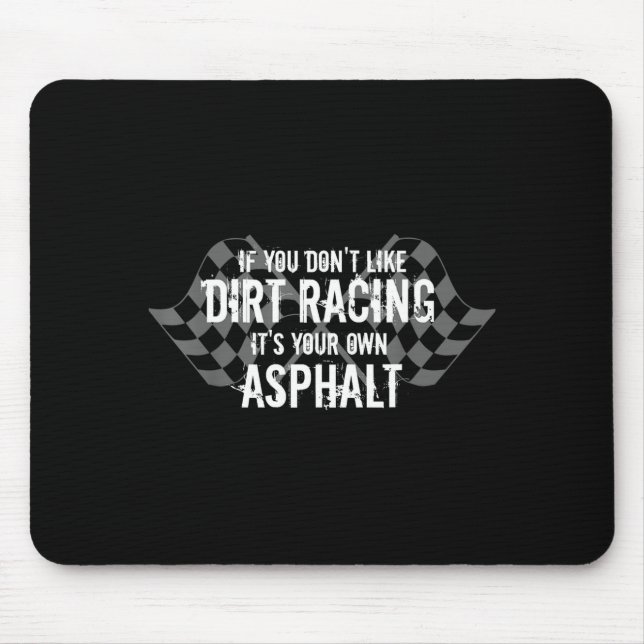 Funny Dirt Track Racing Quotes If You Don't Like D Mouse Mat (Front)