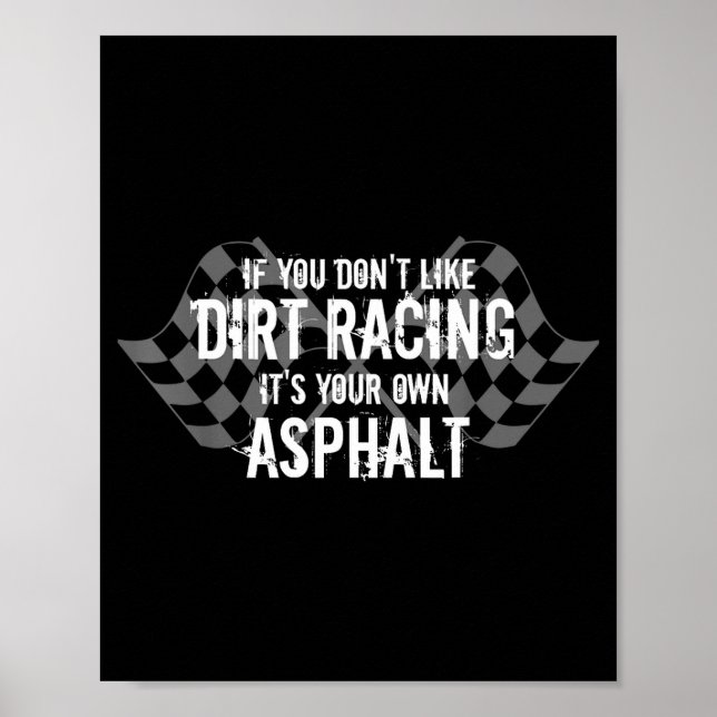Funny Dirt Track Racing Quotes If You Don't Like D Poster (Front)