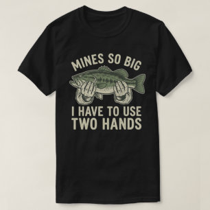 Funny Dirty Fishing Gag Gift Mine So Big Humour T-Shirt
