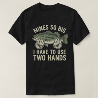 Funny Dirty Fishing Gag Gift Mine So Big Humour T-Shirt