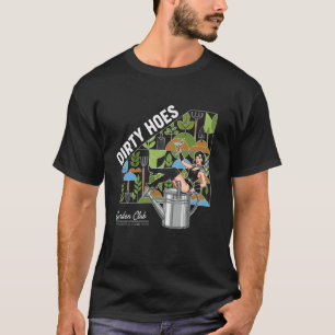 Funny Dirty Hoes Garden Club for Men Women Gardene T-Shirt