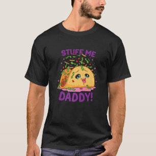 Funny Dirty Pun Stuff Me Daddy Naughty Taco Gift f T-Shirt