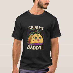 Funny Dirty Pun Stuff Me Daddy Naughty Taco Gift f T-Shirt