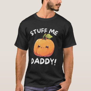 Funny Dirty Stuff Me Daddy Naughty pumpkin and Pun T-Shirt