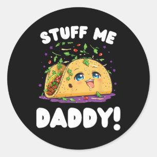 Funny Dirty Stuff Me Daddy Naughty Taco And Pun Fo Classic Round Sticker