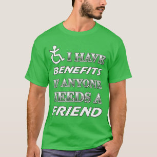 Funny Disability Benefits Friend Humor girl T-Shirt