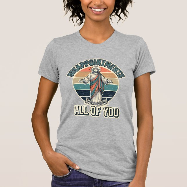 Funny Disappointments All Of You Religious Shirt D (Front)