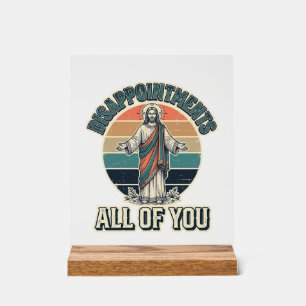 Funny Disappointments All Of You Religious Shirt D Acrylic Sign