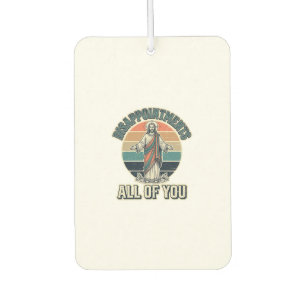 Funny Disappointments All Of You Religious Shirt D Car Air Freshener