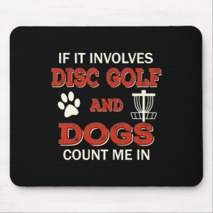 Funny Disc Golf And Dogs Count Me In Frisbee Sport Mouse Mat