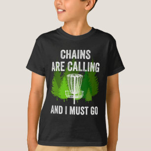Funny Disc Golf Gift Chains Are Calling And I Must T-Shirt