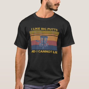 Funny Disc Golf Gift I Like Big Putts and I Cannot T-Shirt