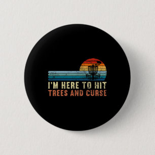 Funny Disc Golf Gifts I'm Here To Hit Trees And Cu 6 Cm Round Badge