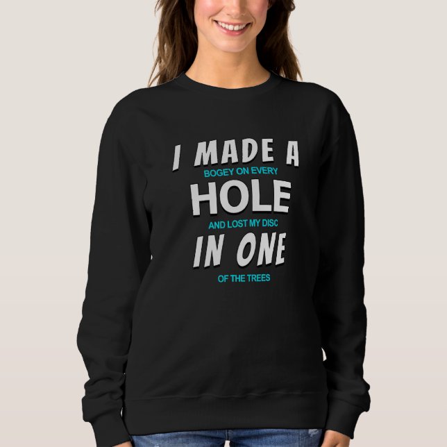 Funny Disc Golf I Made A Hole In One Sweatshirt (Front)