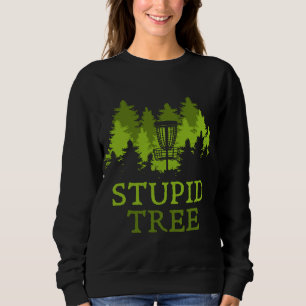 Funny Disc Golf Player Gift Stupid Tree Disc Golf Sweatshirt