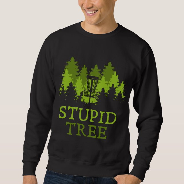 Funny Disc Golf Player Gift Stupid Tree Disc Golf Sweatshirt (Front)