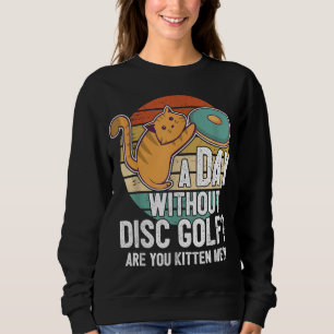 Funny Disc Golf Player Saying I Cat With Disc Kitt Sweatshirt