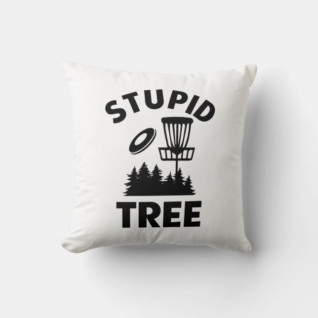 Funny Disc Golf Quote Stupid Tree Cushion (Front)