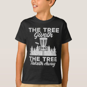 Funny Disc Golf - The Tree Giveth The Tree Taketh T-Shirt