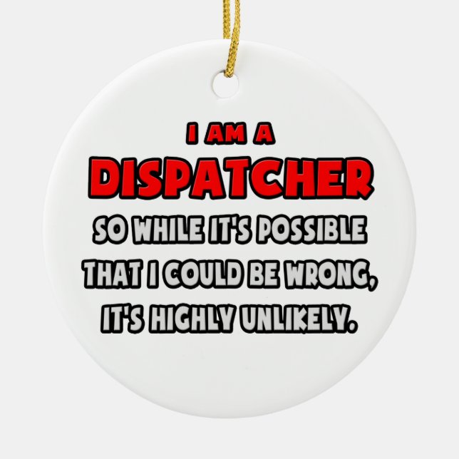 Funny Dispatcher .. Highly Unlikely Ceramic Tree Decoration (Front)