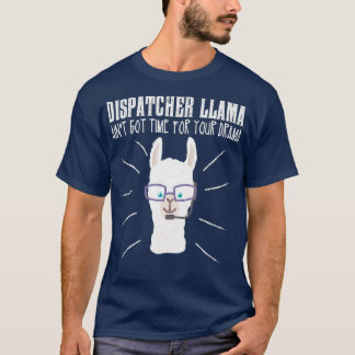 Funny Dispatcher Llama  Emergency dispatcher T-Shirt