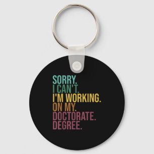 Funny Dissertation , Sorry I Can't Working On Doct Key Ring