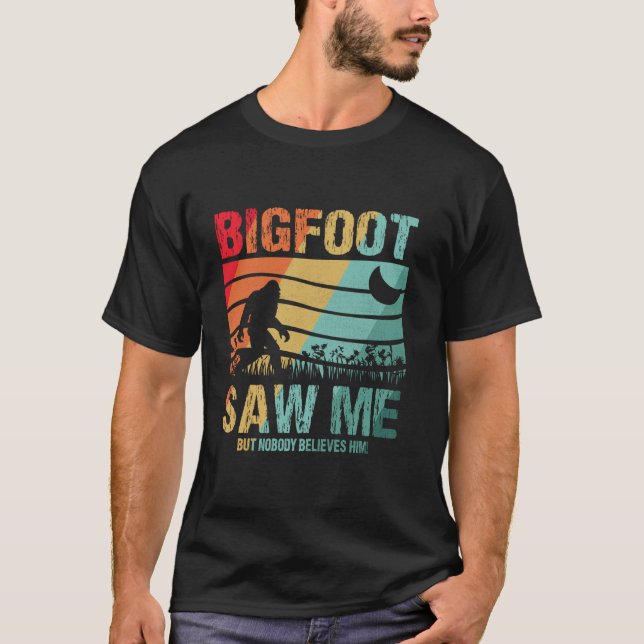 Funny Distressed Bigfoot Saw Me Believe Funny Sasq T-Shirt (Front)