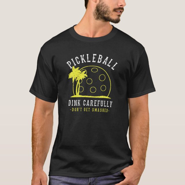 Funny Distressed Pickleball Dink Carefully Don't G T-Shirt (Front)