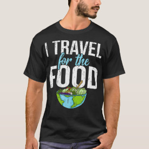Funny Distressed Vintage I Travel For the Food T-Shirt