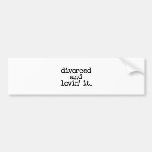 Funny Divorce Gift "Divorced and lovin' it." Bumper Sticker