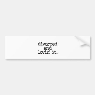 Funny Divorce Gift "Divorced and lovin' it." Bumper Sticker