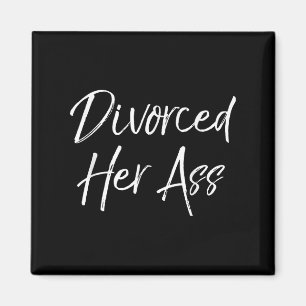 Funny Divorce Gift For Men Sarcastic Quote Divorce Magnet