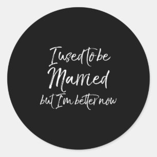 Funny Divorce Joke I Used To Be Married But I'm Be Classic Round Sticker