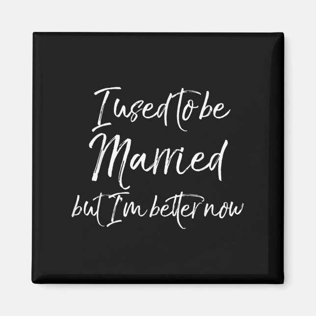 Funny Divorce Joke I Used To Be Married But I'm Be Magnet (Front)