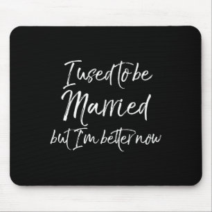 Funny Divorce Joke I Used To Be Married But I'm Be Mouse Mat