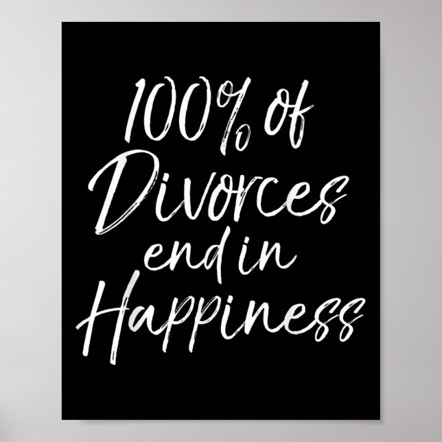 Funny Divorce Quote 100% Of Divorces End In Hapnes Poster (Front)
