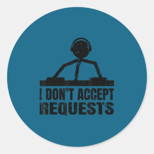 Funny dj quote - i don't accept requests - disc jo classic round sticker