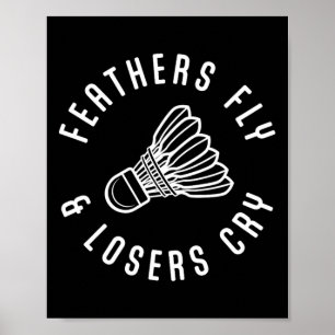 Funny Dminton Player Feathers Fly Losers Cry Shutt Poster