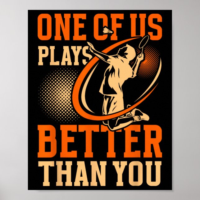 Funny Dminton Player One Of Us Plays Better Than Y Poster (Front)