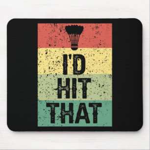 Funny Dminton Player Quote - I'd Hit That Mouse Mat