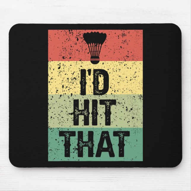Funny Dminton Player Quote - I'd Hit That  Mouse Mat (Front)