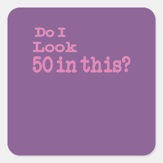 Funny Do I Look 50 in this 50th Birthday gift for Square Sticker (Front)