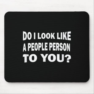 Funny Do I Look Like A People Person To You Mouse Mat