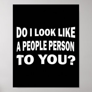 Funny Do I Look Like A People Person To You Poster