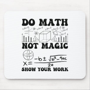 Funny Do Math Not Magic Show Your Work Back To Sch Mouse Mat